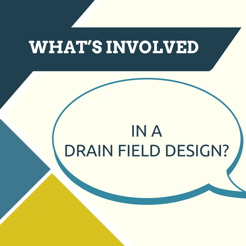 What’s Involved in a Drain Field Design?