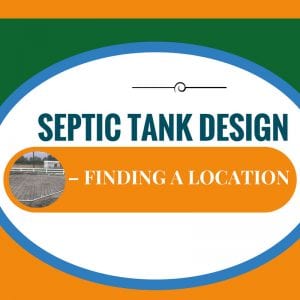 Septic Tank Design – Finding a Location